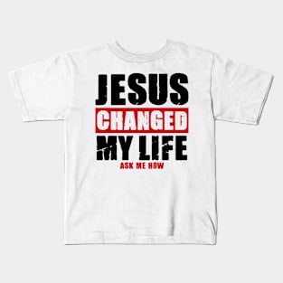 Jesus Changed My Life Kids T-Shirt